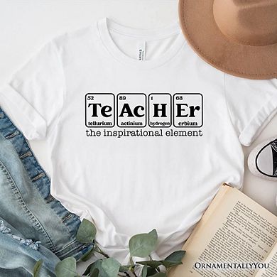 Teacher The Inspirational Element T-Shirt, Periodic Table Appreciation Tee