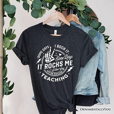 Some Days I Rock It Some Days It Rocks Me T-Shirt, Funny Tee for Fun Teachers