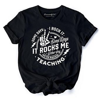Some Days I Rock It Some Days It Rocks Me T-Shirt, Funny Tee for Fun Teachers