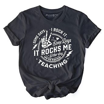Some Days I Rock It Some Days It Rocks Me T-Shirt, Funny Tee for Fun Teachers