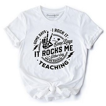 Some Days I Rock It Some Days It Rocks Me T-Shirt, Funny Tee for Fun Teachers
