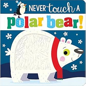 Never Touch A Polar Bear! by Rosie Greening Children's Board Book