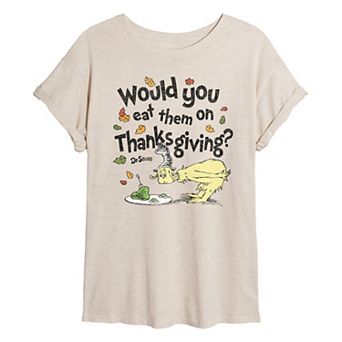 Juniors' Dr. Seuss Would You Eat Them On Thanksgiving? Oversized Tee