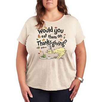 Plus Size Dr. Seuss Would You Eat Them On Thanksgiving? Graphic Tee