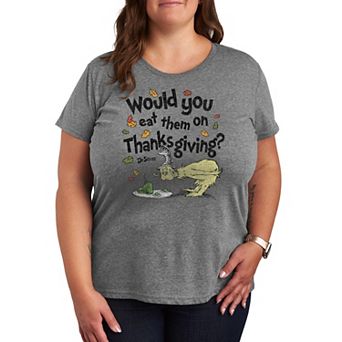 Plus Size Dr. Seuss Would You Eat Them On Thanksgiving? Graphic Tee