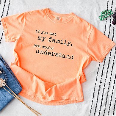 Simply Sage Market If You Met My Family You Would Understand Garment Dyed Tee