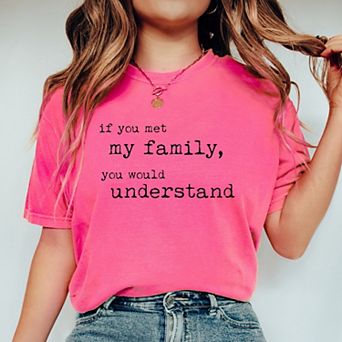 Simply Sage Market If You Met My Family You Would Understand Garment Dyed Tee