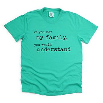 Simply Sage Market If You Met My Family You Would Understand Garment Dyed Tee