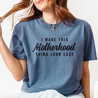 Simply Sage Market I Make This Motherhood Thing Look Easy Garment Dyed Tee
