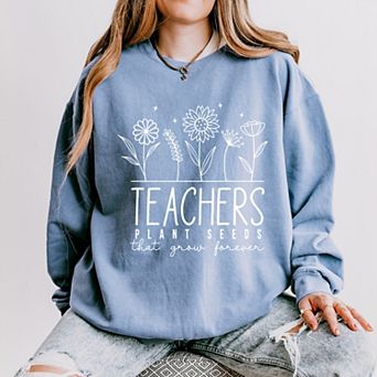 Simply Sage Market Teachers Plant Seeds That Grow Forever Lightweight Garment Dyed Sweatshirt