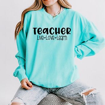 Simply Sage Market Teacher Live Love Learn Lightweight Garment Dyed Sweatshirt