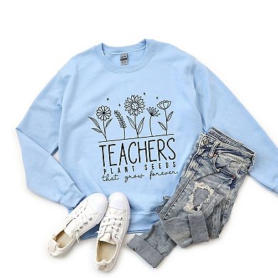 Simply Sage Market Teachers Plant Seeds That Grow Forever Sweatshirt