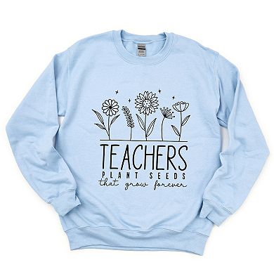Simply Sage Market Teachers Plant Seeds That Grow Forever Sweatshirt