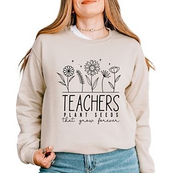 Simply Sage Market Teachers Plant Seeds That Grow Forever Sweatshirt
