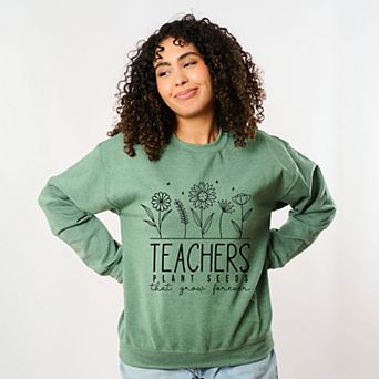 Simply Sage Market Teachers Plant Seeds That Grow Forever Sweatshirt
