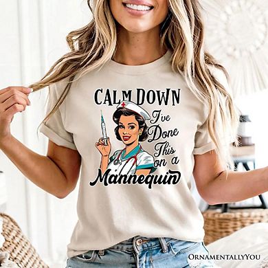 Sassy Nursing School T-Shirt, Calm Down I've Done This on a Mannequin Tee