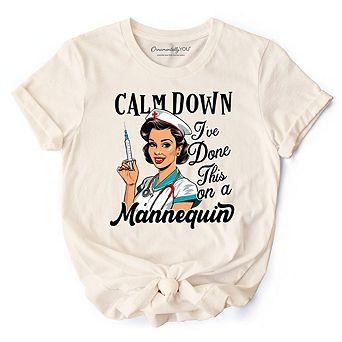 Sassy Nursing School T-Shirt, Calm Down I've Done This on a Mannequin Tee