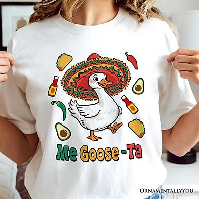 Me Goose-Ta Funny T-Shirt, Mexican Sombrero Goose Tee