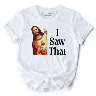 Jesus I Saw That T-Shirt, Funny Faith Tee for Christians