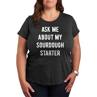 Plus Size Ask Me About My Sourdough Starter Graphic Tee