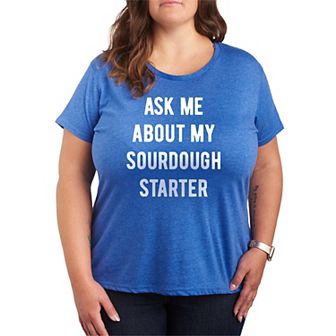 Plus Size Ask Me About My Sourdough Starter Graphic Tee