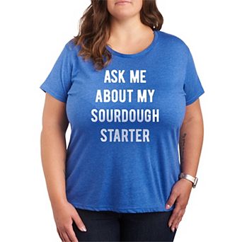 Plus Size Ask Me About My Sourdough Starter Graphic Tee