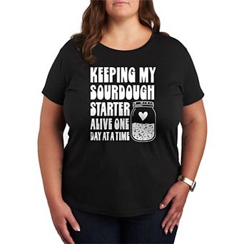 Plus Size Keeping My Sourdough Starter Alive One Day At A Time Graphic Tee
