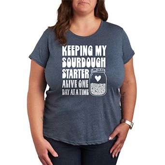 Plus Size Keeping My Sourdough Starter Alive One Day At A Time Graphic Tee
