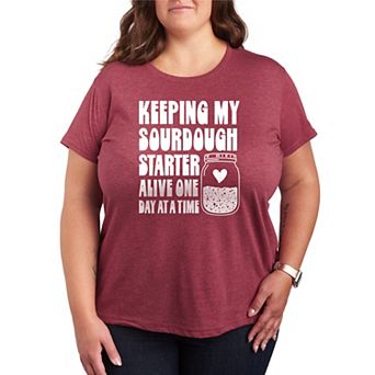 Plus Size Keeping My Sourdough Starter Alive One Day At A Time Graphic Tee