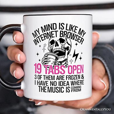 My Mind is Like My Internet Browser Mug, Sassy Overstimulated Skeleton Funny Gift