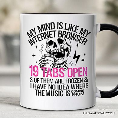 My Mind is Like My Internet Browser Mug, Sassy Overstimulated Skeleton Funny Gift