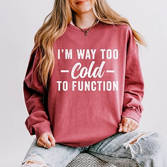Simply Sage Market I'm Way Too Cold To Function Lightweight Garment Dyed Sweatshirt