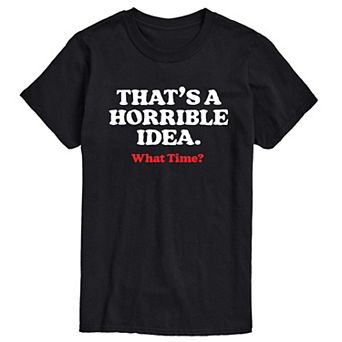 Men's That's A Horrible Idea. What Time? Graphic Tee