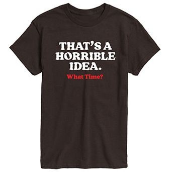 Men's That's A Horrible Idea. What Time? Graphic Tee