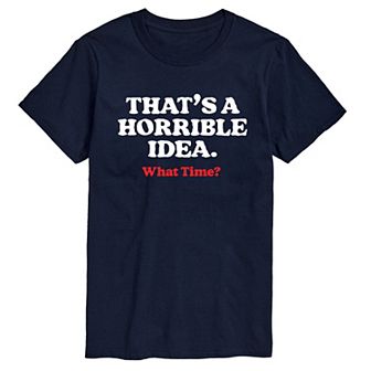 Men's That's A Horrible Idea. What Time? Graphic Tee