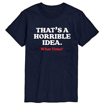 Men's That's A Horrible Idea. What Time? Graphic Tee