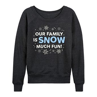 Women's Our Family Is Snow Much Fun French Terry Long Sleeve Christmas Graphic Tee