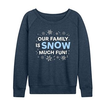 Women's Our Family Is Snow Much Fun French Terry Long Sleeve Christmas Graphic Tee