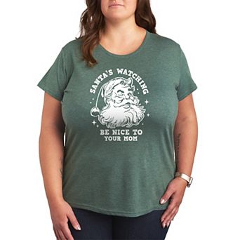 Plus Size Santa's Watching Be Nice To Your Mom Christmas Graphic Tee