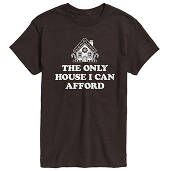 Men's The Only House I Can Only Afford Graphic Tee