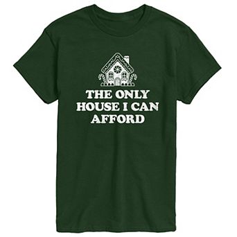 Men's The Only House I Can Only Afford Graphic Tee