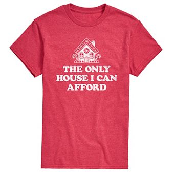 Men's The Only House I Can Only Afford Graphic Tee