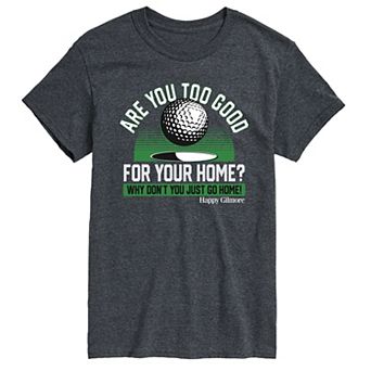 Big & Tall Happy Gilmore Are You Too Good For Your Home? Graphic Tee