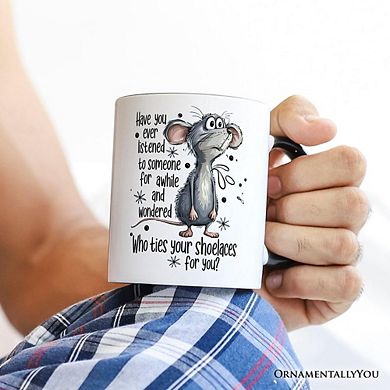 Funny Mouse Sarcastic Mug, Who Ties Your Shoelaces Humor Quote Gift