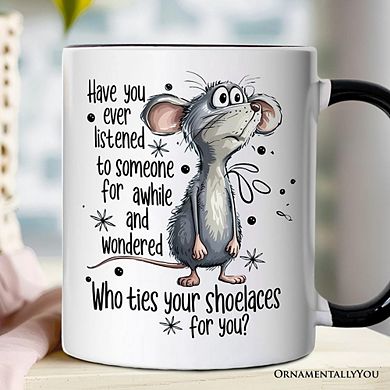 Funny Mouse Sarcastic Mug, Who Ties Your Shoelaces Humor Quote Gift