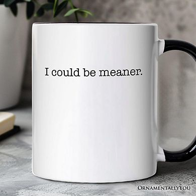 I Could Be Meaner Mug, Sarcastic Quote Minimalist Gift