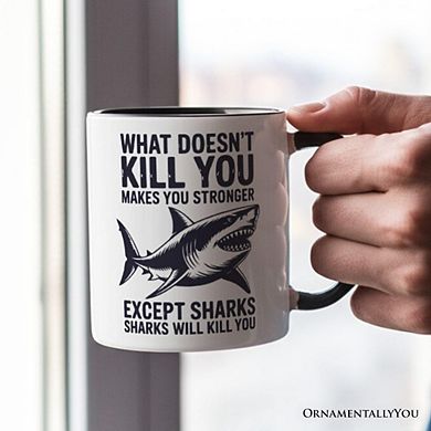 What Doesn’t Kill You Makes You Stronger Except Sharks Mug, Sarcastic Ocean Gift