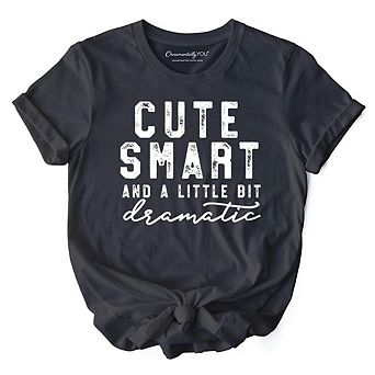 Cute Smart and a Little Bit Dramatic T-Shirt, Funny Minimalist Tee
