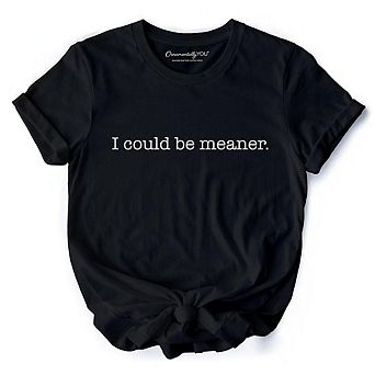 I Could Be Meaner T-Shirt, Sarcastic Quote Minimalist Tee