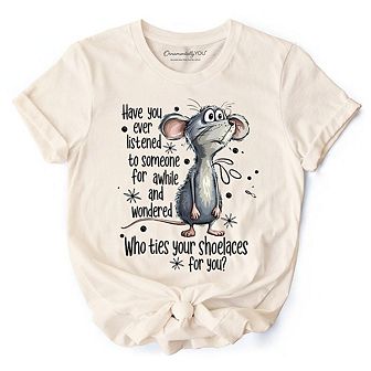 Funny Mouse Sarcastic T-Shirt, Who Ties Your Shoelaces Humor Quote Tee